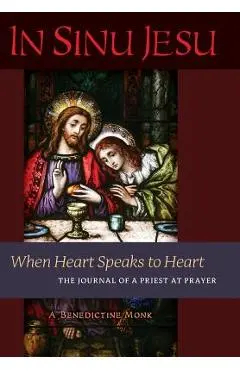 In Sinu Jesu: When Heart Speaks to Heart-The Journal of a Priest at Prayer - A. Benedictine Monk