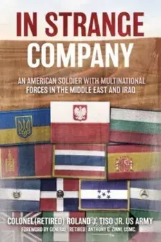 In Strange Company. An American Soldier with Multinational Forces in the Middle East and Iraq, Hardback/Anthony C. Zinni