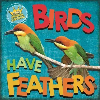 In the Animal Kingdom: Birds Have Feathers, Hardback/Sarah Ridley