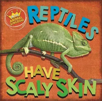 In the Animal Kingdom: Reptiles Have Scaly Skin. Illustrated ed, Paperback/Sarah Ridley
