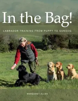 In the Bag!. Labrador Training from Puppy to Gundog, Paperback/Margaret Allen