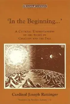 In the Beginning...': A Catholic Understanding of the Story of Creation and the Fall, Paperback/Pope Benedict XVI