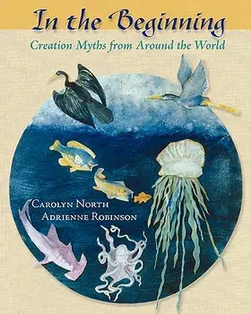 In the Beginning: Creation Myths from Around the World, Paperback/Carolyn North