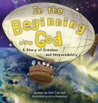 In the Beginning...God: A Story of Creation and Responsibility, Hardcover/Joe Caruso