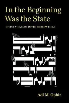 In the Beginning Was the State. Divine Violence in the Hebrew Bible, Paperback/Adi M. Ophir