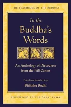 In the Buddha's Words: An Anthology of Discourses from the Pali Canon, Paperback/Bodhi