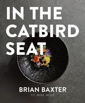 In the Catbird Seat. A Nashville Chef's Journey at the Convergence of Art and Cuisine, New ed, Hardback/Brian Baxter