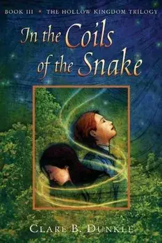 In the Coils of the Snake: Book III -- The Hollow Kingdom Trilogy, Paperback/Clare B. Dunkle