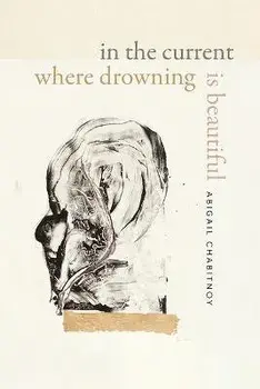 In the Current Where Drowning Is Beautiful, Paperback/Abigail Chabitnoy