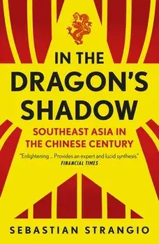 In the Dragon's Shadow. Southeast Asia in the Chinese Century, Paperback/Sebastian Strangio