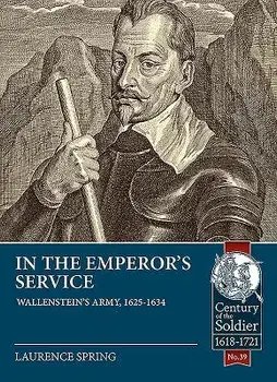 In the Emperor's Service: Wallenstein's Army, 1625-1634, Paperback/Laurence Spring