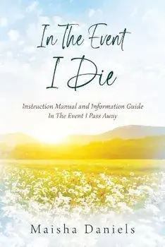 In The Event I Die: Instruction Manual and Information Guide In The Event I Pass Away, Paperback/Maisha Daniels