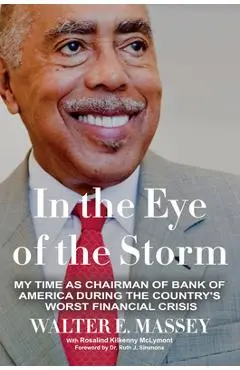 In the Eye of the Storm: My Time as Chairman of Bank of America During the Country's Worst Financial Crisis - Walter E. Massey