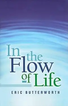 In the Flow of Life - Eric Butterworth