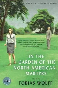 In the Garden of the North American Martyrs Deluxe Edition: Stories, Paperback/Tobias Wolff