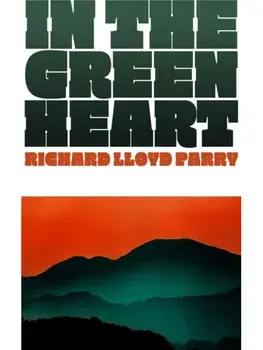 In the Green Heart, Hardback/Richard Lloyd Parry