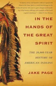 In the Hands of the Great Spirit: The 20,000-Year History of American Indians, Paperback/Jake Page