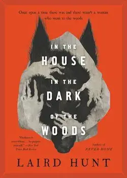 In the House in the Dark of the Woods, Paperback/Laird Hunt