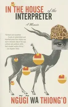 In the House of the Interpreter: A Memoir, Paperback/Ngugi Wa Thiong'o