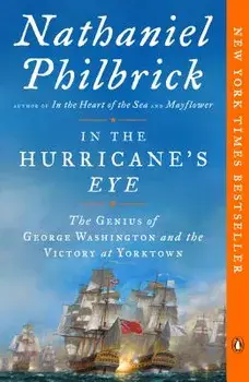 In the Hurricane's Eye: The Genius of George Washington and the Victory at Yorktown, Paperback/Nathaniel Philbrick