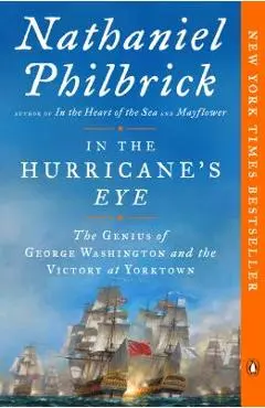 In the Hurricane's Eye: The Genius of George Washington and the Victory at Yorktown - Nathaniel Philbrick