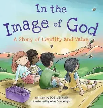 In the Image of God: A Story of Identity and Value, Hardcover/Joe Caruso
