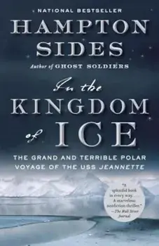 In the Kingdom of Ice: The Grand and Terrible Polar Voyage of the USS Jeannette, Paperback/Hampton Sides