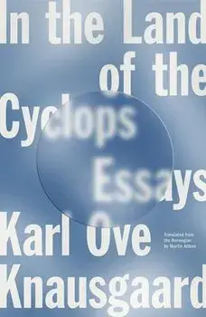 In the Land of the Cyclops: Essays, Paperback/Karl Ove Knausgaard