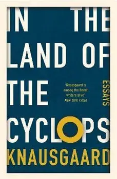 In the Land of the Cyclops. Essays, Paperback/Karl Ove Knausgaard