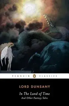 In the Land of Time and Other Fantasy Tales, Paperback/Alfred Dunsany