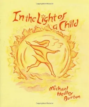 In the Light of a Child: A Journey Through the 52 Weeks of the Year in Both Hemispheres for Children, Paperback/Michael Burton