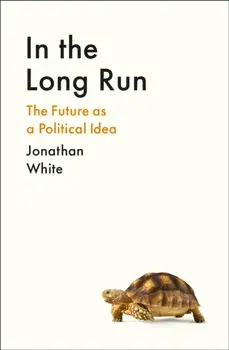 In the Long Run. The Future as a Political Idea, Main, Paperback/Jonathan White