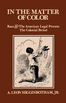In the Matter of Color: Race and the American Legal Process 1: The Colonial Period, Paperback/A. Leon Higginbotham