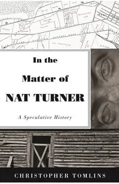 In the Matter of Nat Turner: A Speculative History - Christopher Tomlins