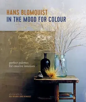 In the Mood for Colour: Perfect Palettes for Creative Interiors, Hardcover/Hans Blomquist