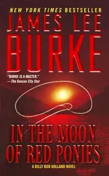 In the Moon of Red Ponies: A Billy Bob Holland Novel, Paperback/James Lee Burke