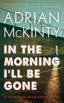 In the Morning I'll Be Gone: A Detective Sean Duffy Novel, Paperback/Adrian McKinty