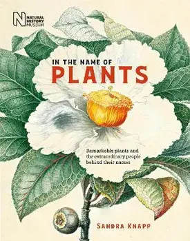 In the Name of Plants. "From Attenborough to Washington, the people behind plants' names", Hardback/Sandra Knapp