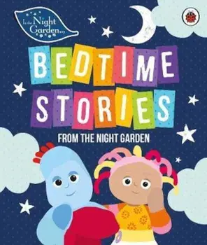 In the Night Garden: Bedtime Stories from the Night Garden, Hardcover/***