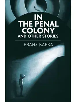 In the Penal Colony and Other Stories, Paperback/Franz Kafka