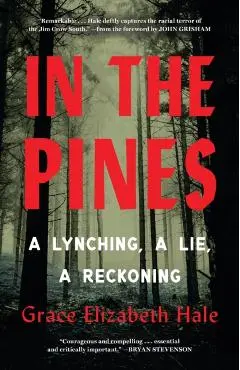 In the Pines: A Lynching, a Lie, a Reckoning - Grace Elizabeth Hale