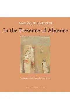 In the Presence of Absence - Mahmoud Darwish