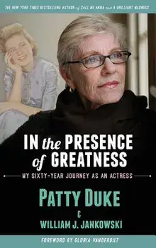 In the Presence of Greatness: My Sixty-Year Journey as an Actress (Hardback), Hardcover/Patty Duke