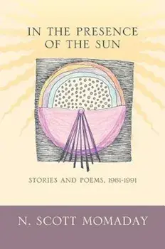 In the Presence of the Sun: Stories and Poems, 1961-1991, Paperback/N. Scott Momaday