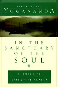In the Sanctuary of the Soul: A Guide to Effective Prayer, Hardcover/Paramahansa Yogananda