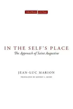 In the Self's Place: The Approach of Saint Augustine, Paperback/Jean-Luc Marion