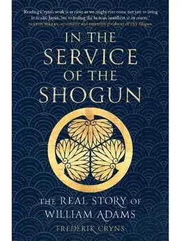 In the Service of the Shogun. The Real Story of William Adams, Paperback/Frederik Cryns