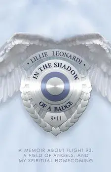 In the Shadow of a Badge: A Memoir about Flight 93, a Field of Angels, and My Spiritual Homecoming, Paperback/Lillie Leonardi