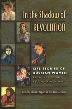 In the Shadow of Revolution: Life Stories of Russian Women from 1917 to the Second World War, Paperback/Sheila Fitzpatrick