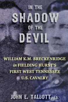 In The Shadow of The Devil: William K.M. Breckenridge in Fielding Hurst's First West Tennessee U.S. Cavalry: William K.M. Breckenridge in Fielding, Paperback/John E. Talbott